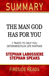 The Man God Has For You: 7 Traits to Help You Determine Your Life Partner by Stephan Labossiere and Stephan Speaks: Summary by Fireside Reads