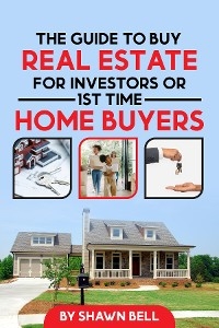 The Guide to Buy Real Estate for Investors or 1st Time Home Buyers