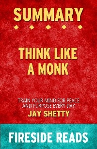 Think Like a Monk: Train Your Mind for Peace and Purpose Every Day by Jay Shetty: Summary by Fireside Reads