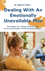 Dealing With an Emotionally Unavailable Man - Dr. Agnes K. Oliver
