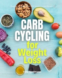 Carb Cycling for Weight Loss - Tyler Spellmann