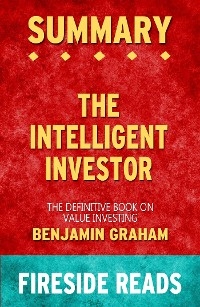 The Intelligent Investor: The Definitive Book on Value Investing by Benjamin Graham: Summary by Fireside Reads - Fireside Reads