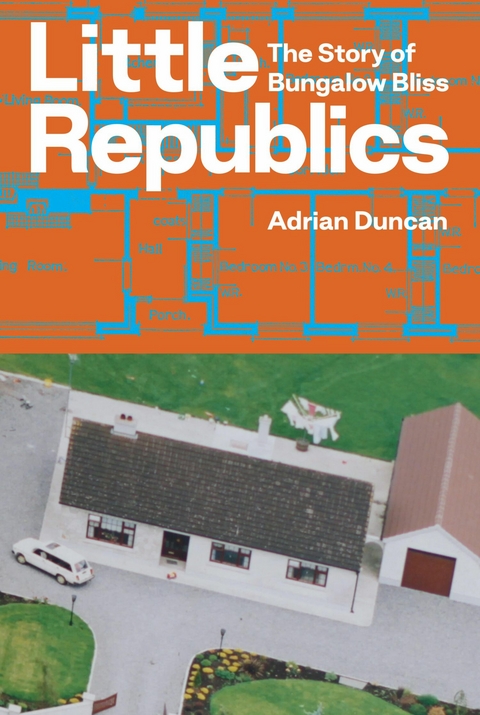 Little Republics: The Story of Bungalow Bliss - Adrian Duncan