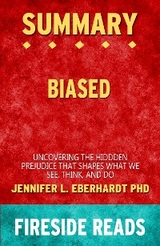 Biased: Uncovering the Hidden Prejudice That Shapes What We See, Think, and Do by Jennifer L. Eberhardt PhD: Summary by Fireside Reads - Fireside Reads