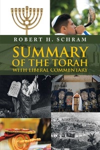 Summary of the Torah with Liberal Commentary - Robert H. Schram