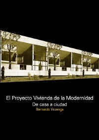 El proyecto vivienda de la modernidad. De casa a ciudad - Bernardo Ynzenga