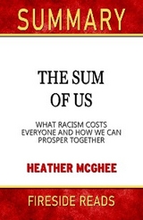 The Sum of Us: What Racisms Costs Everyone and How We Can Prosper Together by Heather McGhee: Summary by Fireside Reads - Fireside Reads