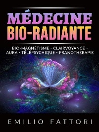 M&eacute;decine Bio-radiante (Traduit) - Emilio Fattori