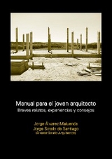 Manual para el joven arquitecto. Breves relatos, experiencias y consejos - Jorge Álvarez Maluenda, Jorge Sotelo de Santiago