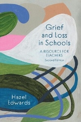 Grief and Loss in Schools : A Resource for Teachers -  Hazel Edwards