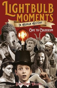 Lightbulb Moments in Human History -  Scott Edwin Williams