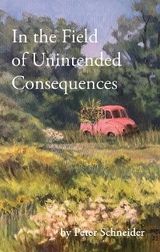 In the Field of Unintended Consequences - Peter Schneider