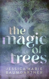 The Magic of Trees - Jessica Marie Baumgartner