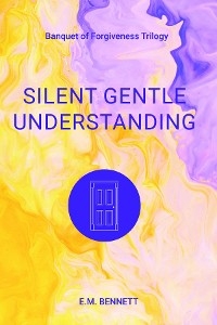 Silent Gentle Understanding - E. M. Bennett