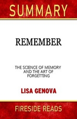 Remember: The Science of Memory and the Art of Forgetting by Lisa Genova: Summary by Fireside Reads - Fireside Reads