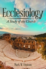 Ecclesiology -  Mark W Fenison