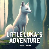 Little Luna's Adventure - Amelia J Morton