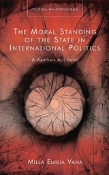 The Moral Standing of the State in International Politics - Milla Emilia Vaha