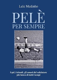Pel&egrave; per sempre - Lele Medinho
