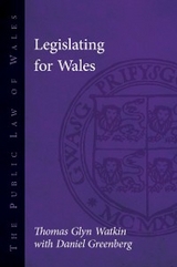 Legislating for Wales - Thomas Watkin, Daniel Greenberg