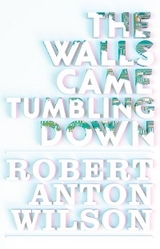 The Walls Came Tumbling Down - Robert Anton Wilson