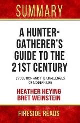 A Hunter Gatherer's Guide to the 21st Century: Evolution and the Challenges of Modern Life by Heather Heying and Bret Weinstein: Summary by Fireside Reads - Fireside Reads