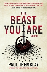 Beast You Are: Stories -  Paul Tremblay