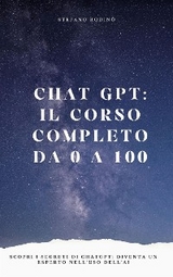 Chat GPT: il corso completo da 0 a 100 - Stefano Rodin&ograve;