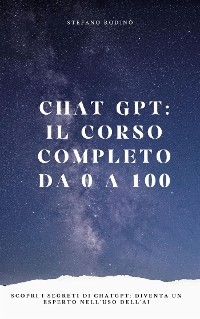 Chat GPT: il corso completo da 0 a 100 - Stefano Rodin&ograve;