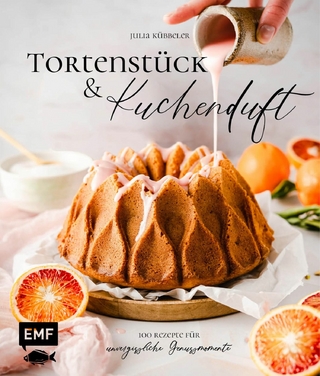 Tortenstück und Kuchenduft – 100 Rezepte für unvergessliche Genussmomente