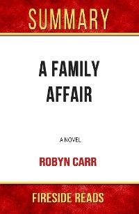 A Family Affair: A Novel by Robyn Carr: Summary by Fireside Reads