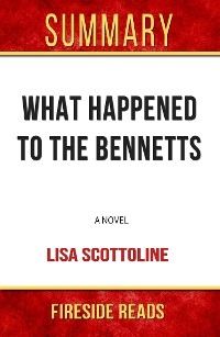 What Happened to the Bennetts: A Novel by Lisa Scottoline: Summary by Fireside Reads