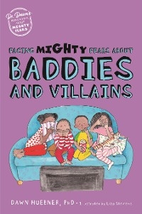 Facing Mighty Fears About Baddies and Villains - Dawn Huebner