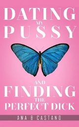 Dating My P.... and Finding the Perfect D... - Ana B. Castano