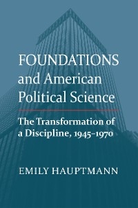 Foundations and American Political Science - Emily Hauptmann