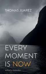 Every Moment Is Now - Thomas Juarez
