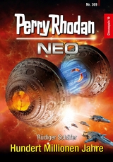 Perry Rhodan Neo 309: Hundert Millionen Jahre -  R&uuml;diger Sch&auml;fer