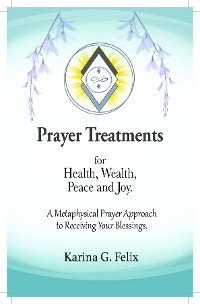 Prayer Treatments for  Health, Wealth, Peace and Joy.