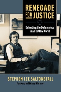 Renegade for Justice - Stephen Saltonstall
