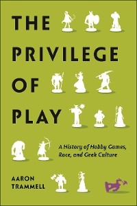 The Privilege of Play - Aaron Trammell
