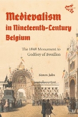 Medievalism in Nineteenth-Century Belgium -  Simon John