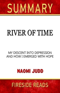 River of Time: My Descent Into Depression and How I Emerged with Hope by Naomi Judd: Summary by Fireside Reads