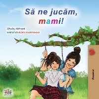 Să ne jucăm, mami! -  Shelley Admont