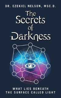 The Secrets Of Darkness - Msc.D. Dr. Ezekiel Nelson