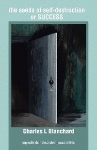 the seeds of self-destruction or SUCCESS - Charles L Blanchard