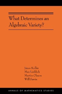 What Determines an Algebraic Variety? - János Kollár, Max Lieblich, Martin Olsson, Will Sawin