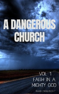 A Dangerous Church Volume One - Riaan Engelbrecht