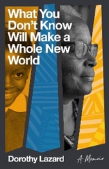 What You Don't Know Will Make a Whole New World - Dorothy Lazard