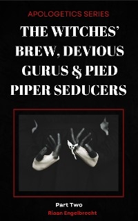 The Witches’ Brew, Devious Gurus & Pied Piper Seducers