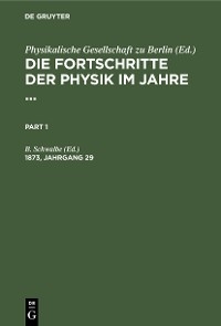 Die Fortschritte der Physik im Jahre .... 1873, Jahrgang 29